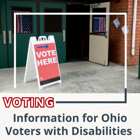 Voting information for Ohio Voters with Disabilities. Photo of a 'vote here' sign outside of a polling place building. 